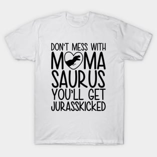 Don`t Mess With Mamasaurus You`ll Get Jurasskicked T-Shirt